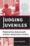 Judging Juveniles Prosecuting Adolescents in Adult and Juvenile Courts cover art