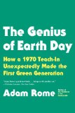 Genius of Earth Day How a 1970 Teach-In Unexpectedly Made the First Green Generation cover art