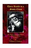 There Really Is a Santa Claus History of Saint Nicholas and Christmas Holiday Traditions 2002 9780965355742 Front Cover