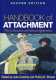 Handbook of Attachment, Second Edition Theory, Research, and Clinical Applications 2nd 9781593858742 Front Cover