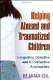 Helping Abused and Traumatized Children Integrating Directive and Nondirective Approaches