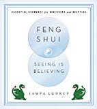 Feng Shui: Seeing Is Believing Essential Geomancy for Beginners and Skeptics 2013 9781614290742 Front Cover