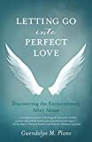 Letting Go into Perfect Love Discovering the Extraordinary after Abuse 2014 9781938314742 Front Cover