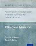 Anxiety and Related Disorders Interview Schedule for DSM-5ï¿½ (ADIS-5) - Adult and Lifetime Version Clinician Manual  9780199324743 Front Cover