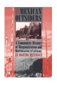 Mexican Outsiders A Community History of Marginalization and Discrimination in California  9780292751743 Front Cover