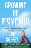 Growing up Psychic My Story of Not Just Surviving but Thriving--And How Others Like Me Can, Too 2012 9780307956743 Front Cover