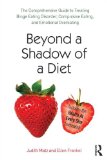 Beyond a Shadow of a Diet The Comprehensive Guide to Treating Binge Eating Disorder, Compulsive Eating, and Emotional Overeating 2nd 9780415639743 Front Cover