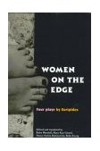 Women on the Edge Four Plays by Euripides