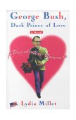George Bush, Dark Prince of Love A Presidential Romance  9780684862743 Front Cover