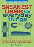 Sneakiest Uses for Everyday Things How to Make a Boomerang with a Business Card, Convert a Pencil into a Microphone, Make Animated Origami, Turn a TV Tray into a Giant Robot, and Create Alternative Energy Science Projects 2007 9780740768743 Front Cover