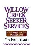 Willow Creek Seeker Services Evaluating a New Way of Doing Church  9780801052743 Front Cover