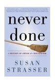 Never Done A History of American Housework 2000 9780805067743 Front Cover