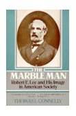 Marble Man Robert E. Lee and His Image in American Society cover art
