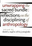 Unwrapping the Sacred Bundle Reflections on the Disciplining of Anthropology  9780822334743 Front Cover