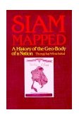 Siam Mapped A History of the Geo-Body of a Nation