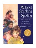 Without Spanking or Spoiling A Practical Approach to Toddler and Preschool Guidance cover art
