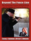 Beyond the Fence Line The EyeWitness Account of Ed Hoffman and the Murder of President Kennedy 2008 9780977465743 Front Cover