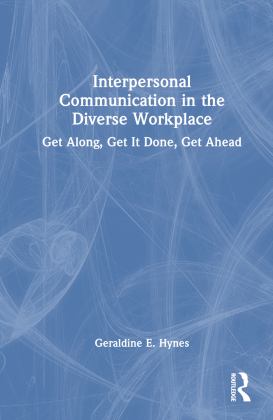 Interpersonal Communication in the Diverse Workplace Get along, Get It Done, Get Ahead 2023 9781032370743 Front Cover