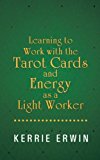 Learning to Work with the Tarot Cards and Energy As a Light Worker 2013 9781452510743 Front Cover