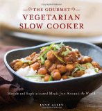 Gourmet Vegetarian Slow Cooker Simple and Sophisticated Meals from Around the World [a Cookbook] 2010 9781580080743 Front Cover