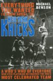 Everything You Wanted to Know about the New York Knicks A Who's Who of Everyone Who Ever Played on or Coached the NBA's Most Celebrated Team 2007 9781589793743 Front Cover