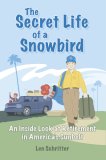 Secret Life of a Snowbird An Inside Look at Retirement in America's Sunbelt 2007 9781589850743 Front Cover