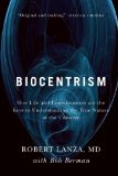 Biocentrism How Life and Consciousness Are the Keys to Understanding the True Nature of the Universe cover art
