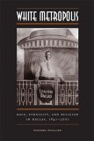 White Metropolis Race, Ethnicity, and Religion in Dallas, 1841-2001