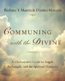 Communing with the Divine A Clairvoyant's Guide to Angels, Archangels, and the Spiritual Hierarchy 2014 9780399167744 Front Cover