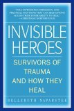 Invisible Heroes Survivors of Trauma and How They Heal cover art