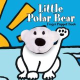 Little Polar Bear: Finger Puppet Book (Finger Puppet Book for Toddlers and Babies, Baby Books for First Year, Animal Finger Puppets)  9780811869744 Front Cover