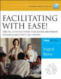 Facilitating with Ease! Core Skills for Facilitators, Team Leaders and Members, Managers, Consultants, and Trainers  cover art