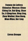 Femme de Lettres Chinoise : Woeser, Chow Ching Lie, Dai Qing, Shan Sa, Li Qingzhao, Ding Ling, Zhou Weihui, Xiao Hong, Mian Mian, der Ling 2010 9781159672744 Front Cover