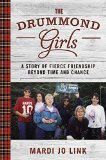Drummond Girls A Story of Fierce Friendship Beyond Time and Chance  9781455554744 Front Cover