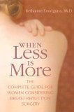 When Less Is More The Complete Guide for Women Considering Breast Reduction Surgery 5th 2005 9780060758745 Front Cover