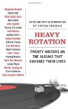 Heavy Rotation Twenty Writers on the Albums That Changed Their Lives  9780061579745 Front Cover