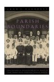 Parish Boundaries The Catholic Encounter with Race in the Twentieth-Century Urban North cover art