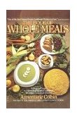 Book of Whole Meals A Seasonal Guide to Assembling Balanced Vegetarian Breakfasts, Lunches, and Dinners: a Cookbook 1985 9780345332745 Front Cover