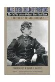 Blue-Eyed Child of Fortune Civil War Letters of Colonel Robert Gould Shaw
