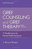 Grief Counseling and Grief Therapy: A Handbook for the Mental Health Practitioner  9780826134745 Front Cover