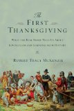 First Thanksgiving What the Real Story Tells Us about Loving God and Learning from History