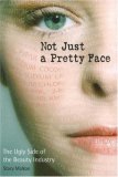 Not Just a Pretty Face The Ugly Side of the Beauty Industry cover art