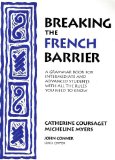 Breaking the French Barrier, Advanced Level / Student Edition Level III : The Language Series with All the Rules You Need to Know  9780971281745 Front Cover