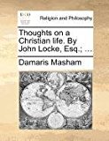 Thoughts on a Christian Life by John Locke, Esq; 2010 9781171385745 Front Cover