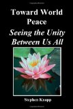 Toward World Peace Seeing the Unity Between Us All 2010 9781452813745 Front Cover