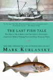 Last Fish Tale The Fate of the Atlantic and Survival in Gloucester, America's Oldest Fishing Port and Most Original Town 2009 9781594483745 Front Cover