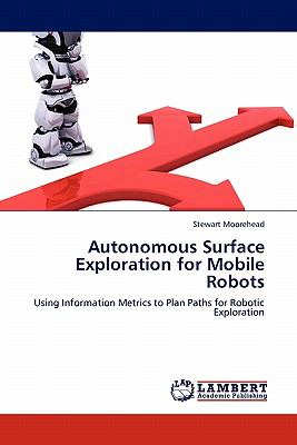Autonomous Surface Exploration for Mobile Robots 2011 9783844386745 Front Cover