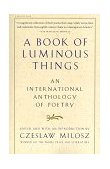 Book of Luminous Things An International Anthology of Poetry  9780156005746 Front Cover