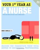 Your First Year As a Nurse, Second Edition Making the Transition from Total Novice to Successful Professional 2nd 2010 9780307591746 Front Cover
