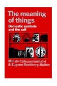Meaning of Things Domestic Symbols and the Self